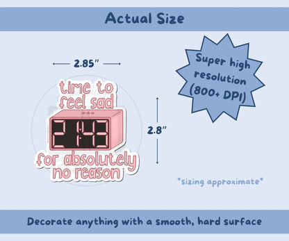 Time to Feel Sad for Absolutely No Reason Sticker