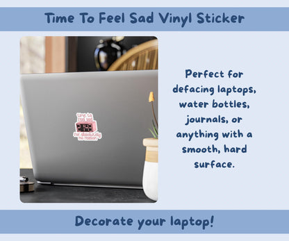 Time to Feel Sad for Absolutely No Reason Sticker