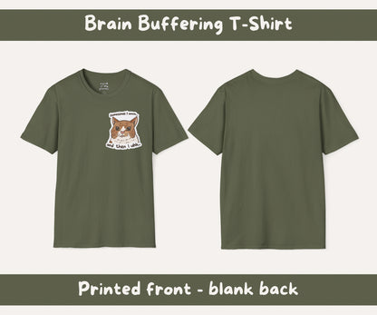 Brain Buffering Unisex T-Shirt | Sometimes I Umm, And Then I Uhh