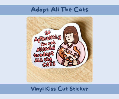 So Apparently I’m Not Allowed to Adopt All the Cats Vinyl Kiss-Cut Sticker