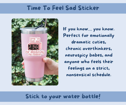 Time to Feel Sad for Absolutely No Reason Sticker