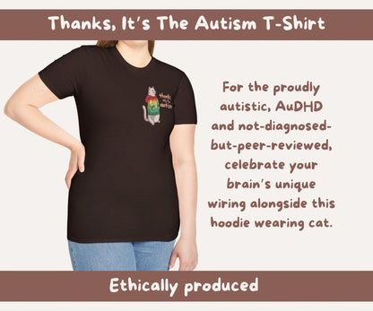 Thanks, Its the Autism Cat T-Shirt | Autism Awareness & Autistic Pride Unisex Soft Style Tee