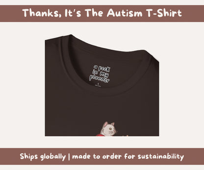 Thanks, Its the Autism Cat T-Shirt | Autism Awareness & Autistic Pride Unisex Soft Style Tee