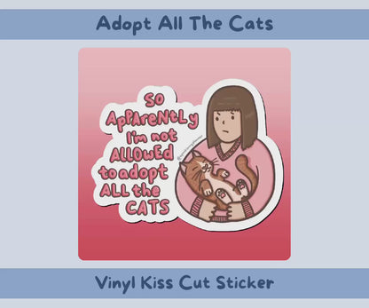 So Apparently I’m Not Allowed to Adopt All the Cats Vinyl Kiss-Cut Sticker