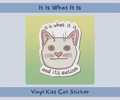 It Is What It Is, And Its Autism Cat Sticker